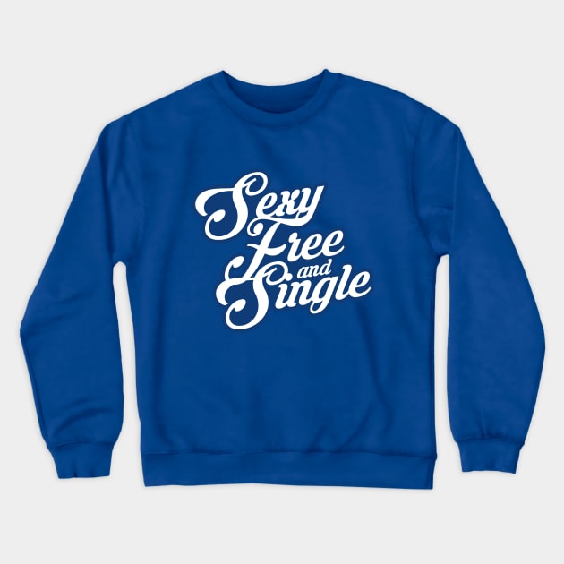 Sexy Free and Single Crewneck Sweatshirt by skeletonvenus